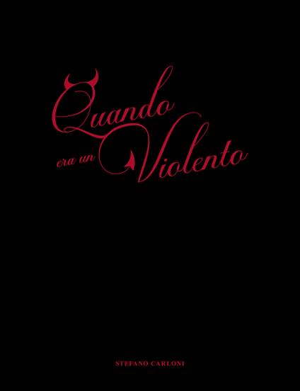 Quando era un violento. Ediz. multilingue - Stefano Carloni - copertina