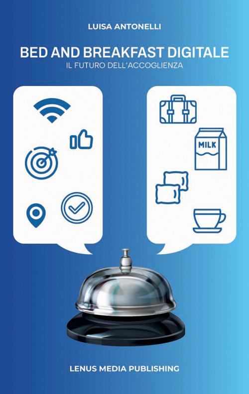 Bed and breakfast digitale. Il futuro dell'accoglienza - Luisa Antonelli - copertina