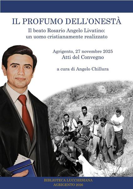 Il profumo dell'onestà. Il beato Rosario Angelo Livatino: un uomo cristianamente realizzato. Atti del convegno. Agrigento 27 novembre 2025 - Alessandro Damiano,Vincenzo Bertolone,,Luigi D'Angelo - copertina