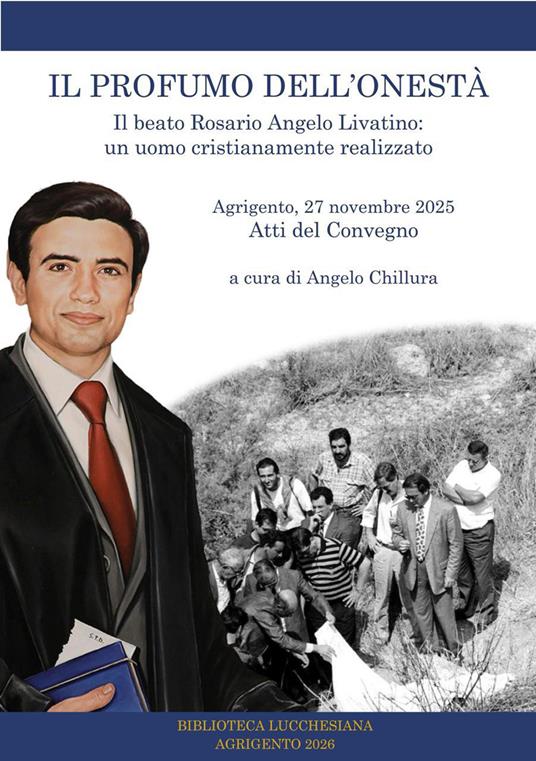 Il profumo dell'onestà. Il beato Rosario Angelo Livatino: un uomo cristianamente realizzato. Atti del convegno. Agrigento 27 novembre 2025 - Alessandro Damiano,Vincenzo Bertolone,,Luigi D'Angelo - copertina