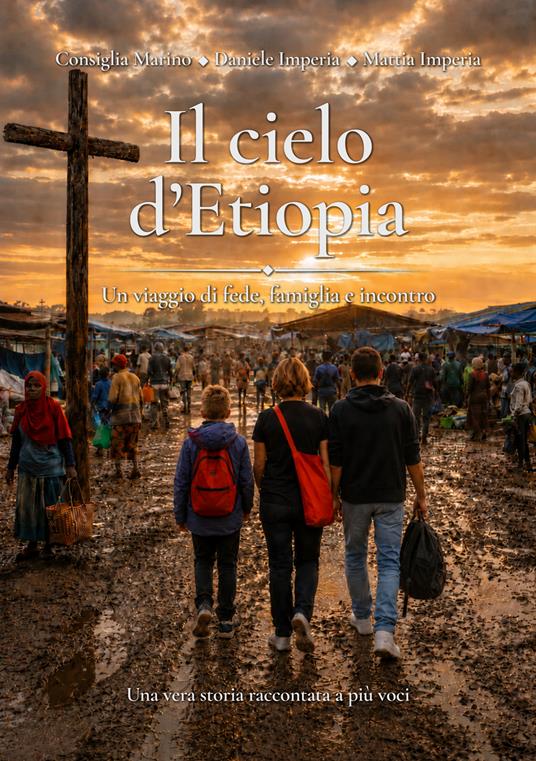 Il cielo d'Etiopia. Un viaggio di fede, famiglia e incontro - Marino Consiglia,Daniele Imperia,Mattia Imperia - copertina