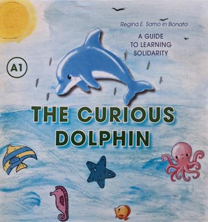 The Curious Dolphin. A guide to learning Solidarity. Ediz. per la scuola - Regina Samo - copertina