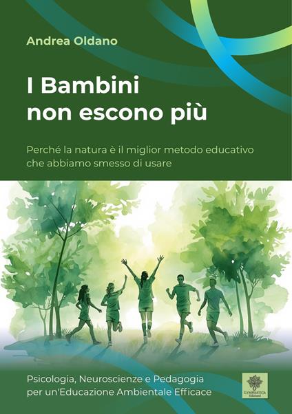 I bambini non escono più. Perché la natura è il miglior metodo educativo che abbiamo smesso di usare - Andrea Oldano - copertina