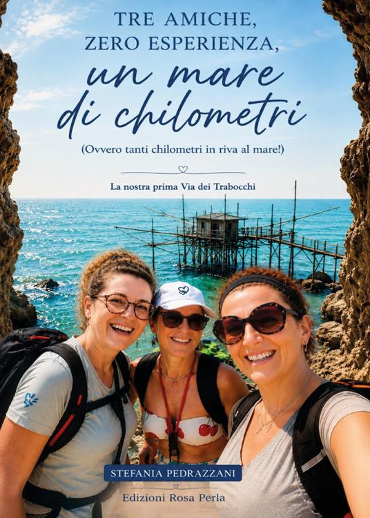 Tre amiche, zero esperienza, un mare di chilometri - Stefania Pedrazzani - copertina
