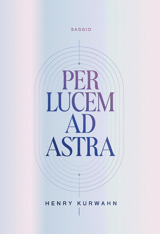 Per lucem ad astra - Henry Martin Kurwahn - copertina