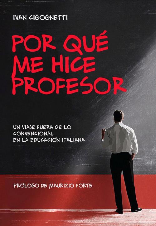 Por qué me hice profesor. Historia de un docente italiano atípico - Ivan Cigognetti - copertina