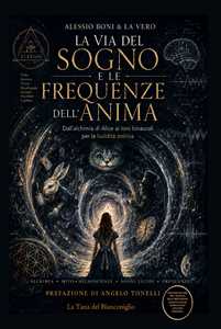 Libro La via del sogno e le frequenze dell’anima. Dall’alchimia di Alice ai toni binaurali per la lucidità onirica. Con QR code per le meditazioni Alessio Boni