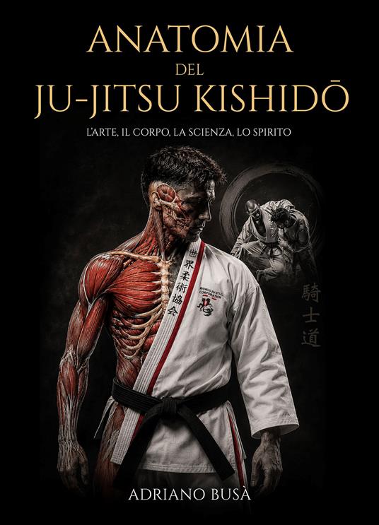 Anatomia del ju-jitsu kishidō. L'arte, il corpo, la scienza, lo spirito - Adriano Busà - copertina