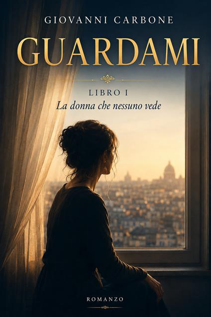 La donna che nessuno vede. Guardami. Vol. 1 - Giovanni Carbone - copertina