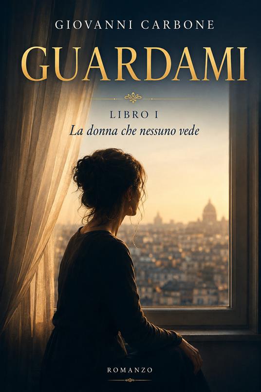 La donna che nessuno vede. Guardami. Vol. 1 - Giovanni Carbone - copertina