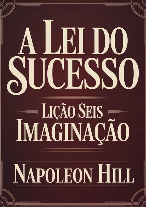A lei do sucesso. Lição 6. Imaginação - Napoleon Hill - copertina
