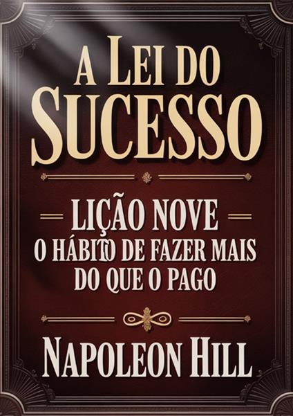 A lei do sucesso. Lição Nove. O habito de fazer mais do que o pago - Napoleon Hill - copertina