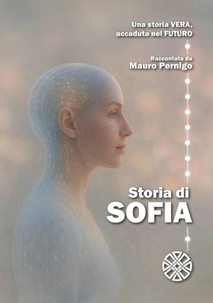 Storia di Sofia. Una storia vera, accaduta nel futuro - Mauro Pernigo - copertina