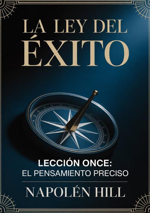 La ley del éxito. Lección once. El pensamiento preciso - Napoleon Hill - copertina