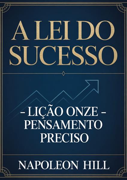 A lei do sucesso. Lição onze. Pensamento preciso - Napoleon Hill - copertina