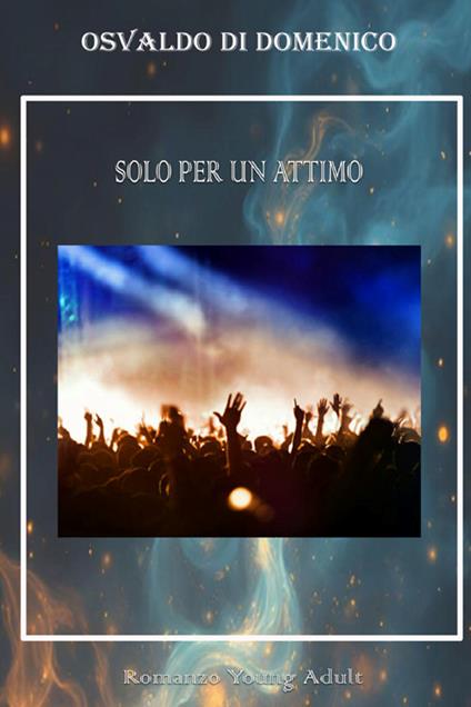 Solo per un attimo - Osvaldo Di Domenico - copertina