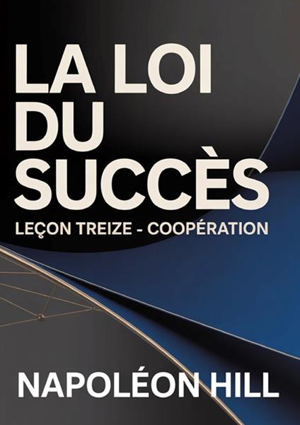 La loi du succès. Leçon treize. Coopération - Napoleon Hill - copertina