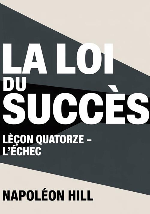 La loi du succès. Leçon quatorze. L'échec - Napoleon Hill - copertina