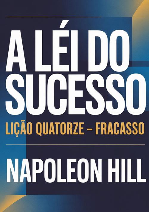 A lei do sucesso. Lição quatorze. Fracasso - Napoleon Hill - copertina