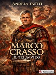 Marco Crasso. Il triumviro