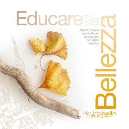 Educare con la bellezza. Spunti, racconti e pratiche per educare con sensibilità estetica - David - ebook