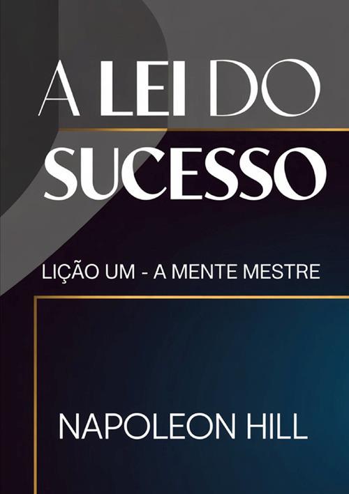 A lei do sucesso. Lição um. A mente mestre - Napoleon Hill - copertina