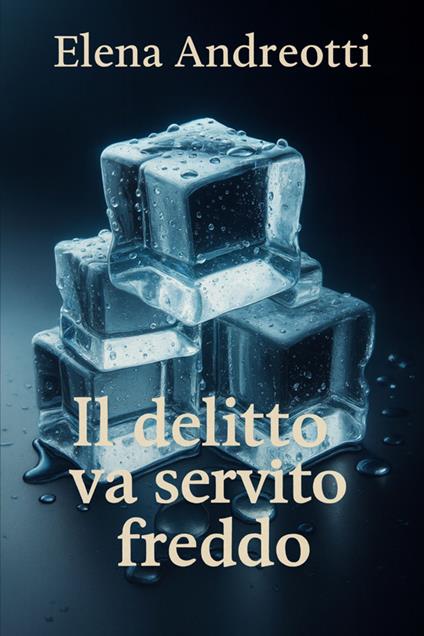 Il delitto va servito freddo - Elena Andreotti - ebook
