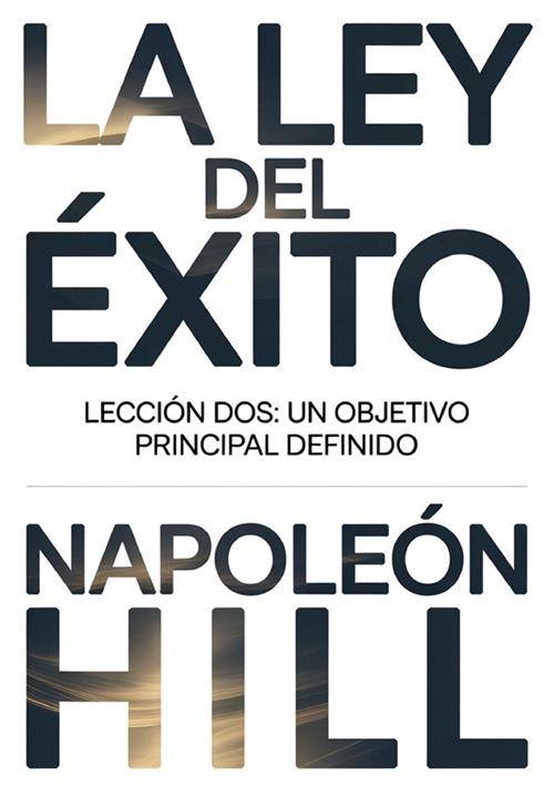 La ley del éxito. Lección dos. Un objetivo principal definido - Napoleon Hill - copertina