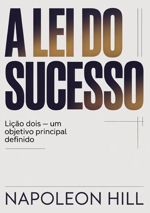 A lei do sucesso. Lição dois. Um objetivo principal definido - Napoleon Hill - copertina