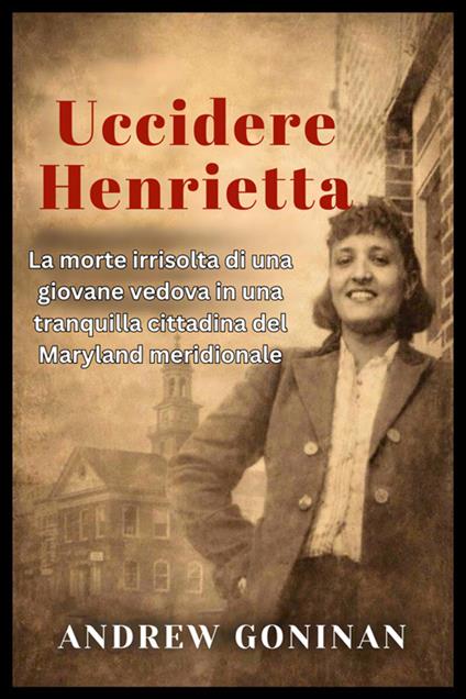 Uccidere Henrietta - Goninan Andrew - ebook