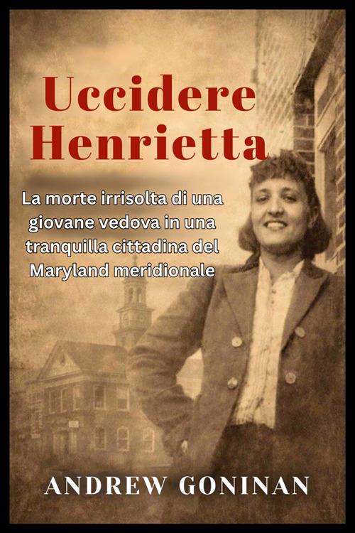 Uccidere Henrietta - Goninan Andrew - ebook
