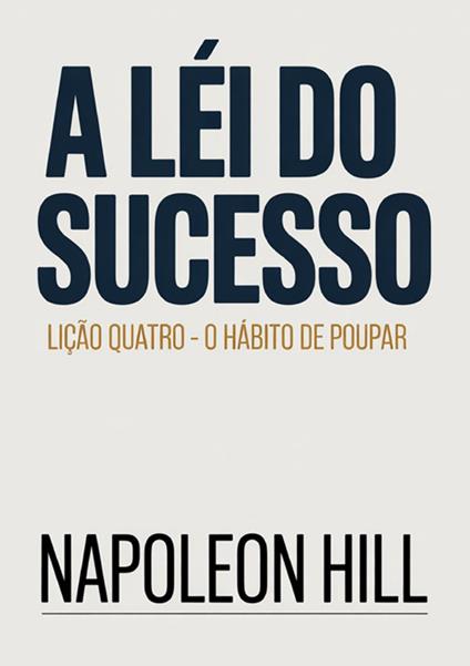 A lei do sucesso. Lição quatro. O hàbito de poupar - Napoleon Hill - copertina