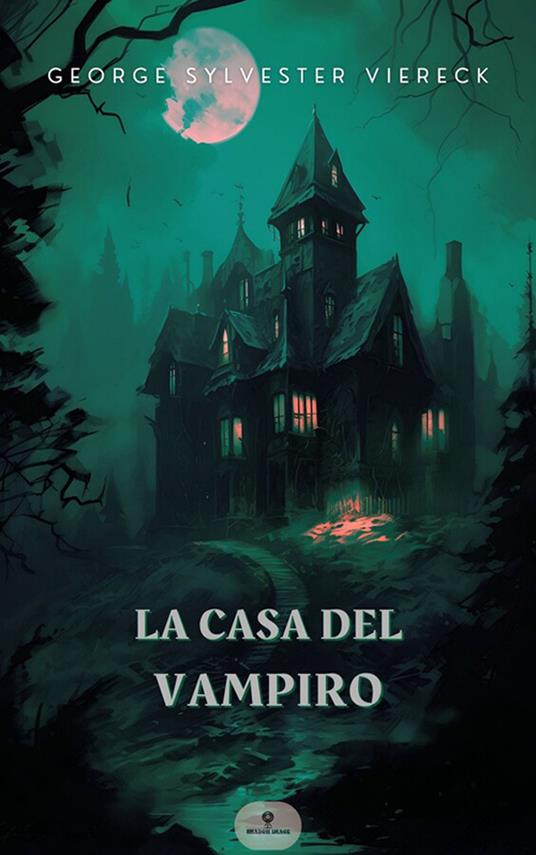 La casa del vampiro - Alessio Moa,Elsa Sereni,George Sylvester Viereck - ebook