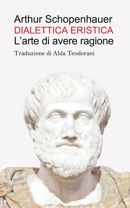Dialettica eristica - Arthur Schopenhauer,Alda Teodorani - ebook