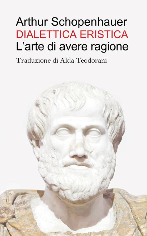 Dialettica eristica - Arthur Schopenhauer,Alda Teodorani - ebook