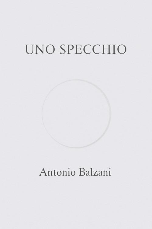 Uno specchio - Antonio Balzani - ebook
