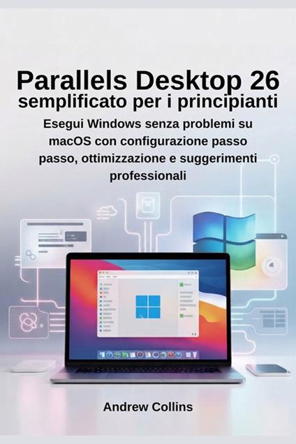 Parallels Desktop 26 semplificato per i principianti - Andrew Collins - ebook