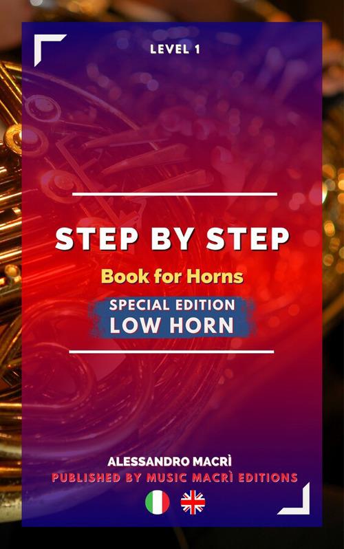 STEP by STEP Book for Horns SPECIAL EDITION Low Horn Level 1 Italian/English - Alessandro Macrì,Matteo Dalla Casa - ebook