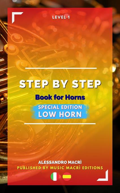 Step by step. Book for horns. Level 1. Ediz. italiana e spagnola. Ediz. Special Low Horn - Alessandro Macrì,Maurizio Brigante - ebook