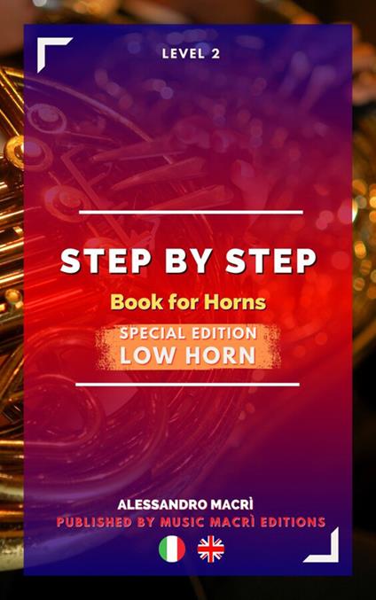 STEP by STEP Book for Horns SPECIAL EDITION Low Horn Level 2 Italian/English - Alessandro Macrì,Matteo Dalla Casa - ebook
