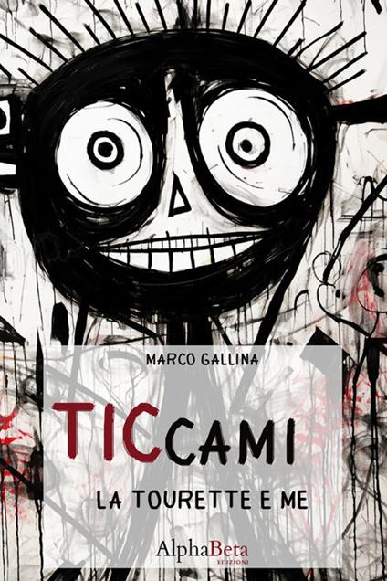 Ticcami. La Tourette e me - Marco Gallina - copertina