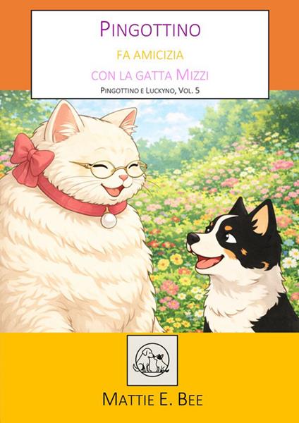 Pingottino fa amicizia con la gatta Mizzi. Pingottino e Luckyno. Ediz. illustrata. Vol. 5 - Mattie E. Bee - ebook