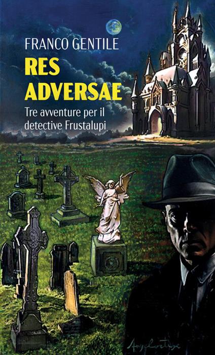 Res adversae. Tre avventure per il detective Frustalupi - Franco Gentile - copertina