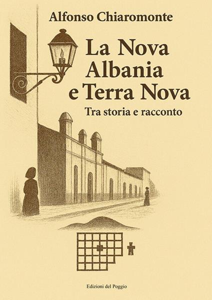 La nova Albania e Terra Nova. Tra storia e racconto - Alfonso Chiaromonte - copertina