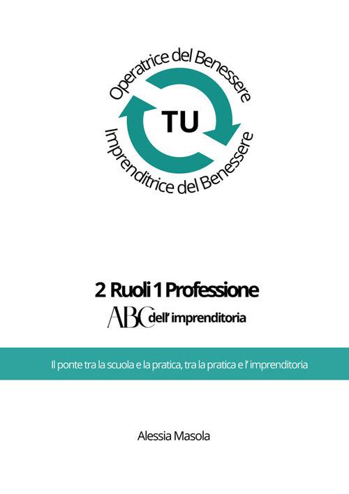 2 ruoli 1 professione. ABC dell'imprenditoria - Alessia Masola - copertina
