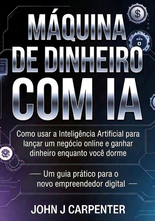 Máquina de dinheiro com IA - John J Carpenter - copertina