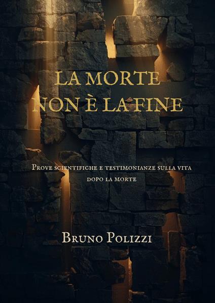 La morte non è la fine. Prove scientifiche e testimonianze sulla vita dopo la morte. Ediz. integrale - Bruno Polizzi - copertina