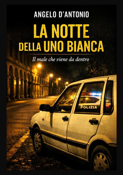 La notte della Uno bianca - Angelo D'Antonio - copertina