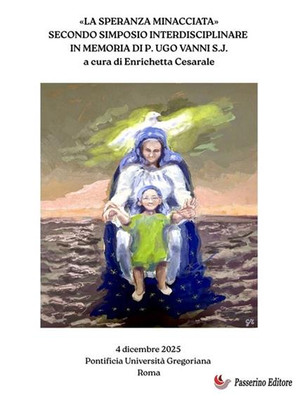 «La speranza minacciata». Secondo Simposio interdisciplinare in memoria di p. Ugo Vanni S.J. - Enrichetta Cesarale - ebook
