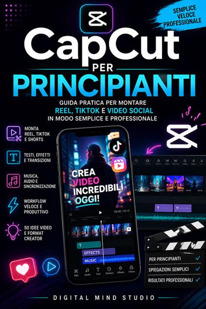 CapCut per principianti. Guida pratica per montare Reel, TikTok e video social in modo semplice e professionale - Digital Mind Studio - ebook